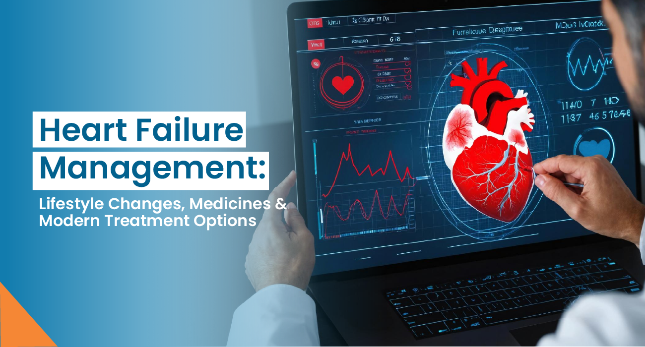 Heart Failure Management: Lifestyle Changes, Medicines & Modern Treatment Options